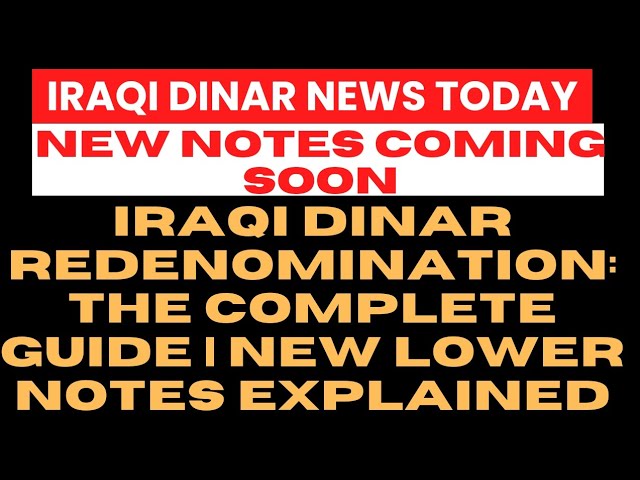 Iraqi Dinar Redenomination: The Complete Guide | New Lower Notes Explained