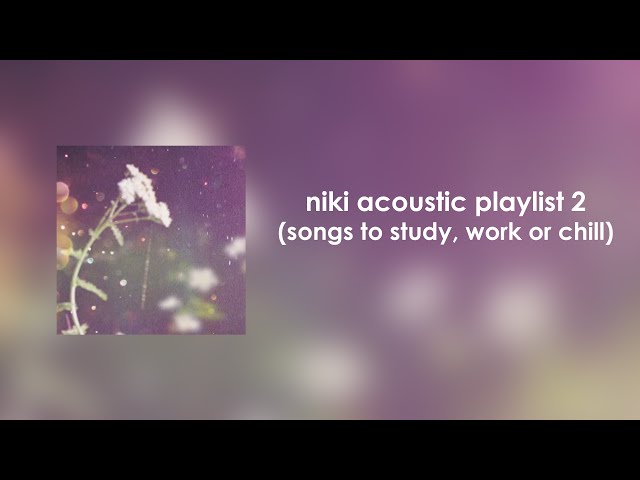 NIKI Acoustic Playlist 2 (songs to study, work or chill)