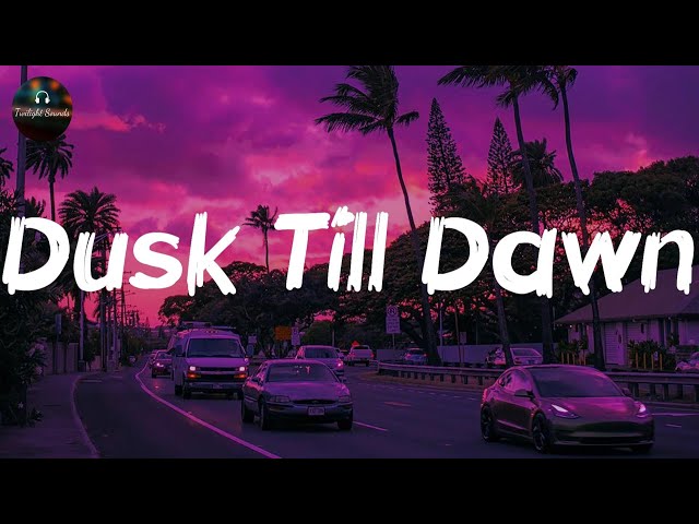 ZAYN ft. Sia - Dusk Till Dawn (Lyrics)