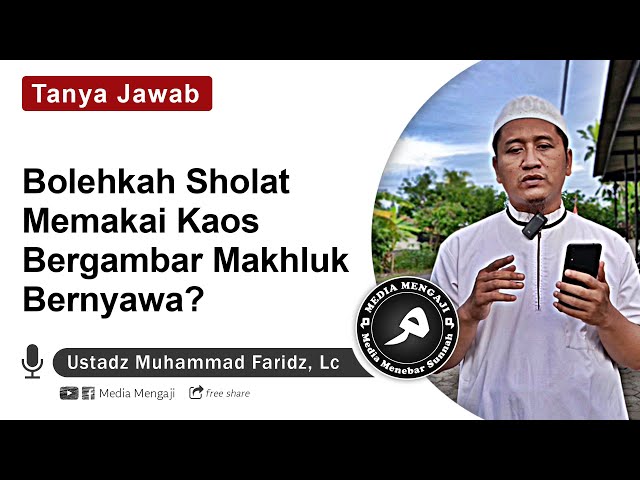 Bolehkah Sholat Memakai Kaos Bergambar Makhluk Bernyawa - Ust. Muhammad Faridz, Lc حفظه الله