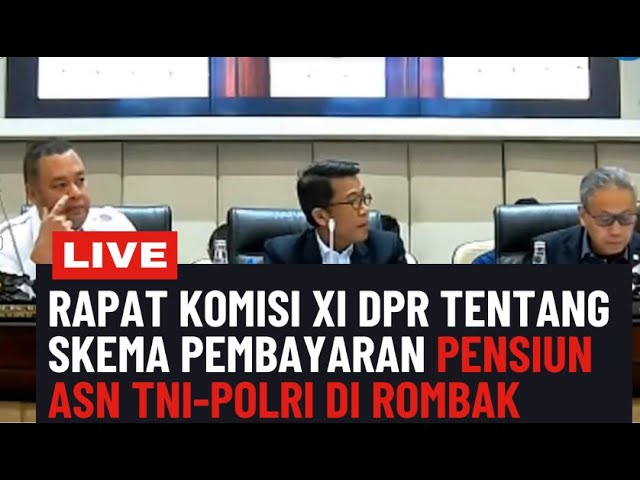 DPR RI SKEMA PEMBAYARAN PENSIUN ASN TNI-POLRI BAKAL DI AMBIL ALIH KEMENKEU