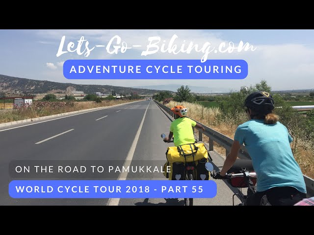 Part 55 - On the road to Pamukkale - World Cycle Tour 2018