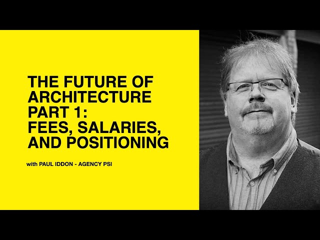 605: The Future of Architecture Part 1: Fees, Salaries, & Positioning with Paul Iddon of Agency PSI