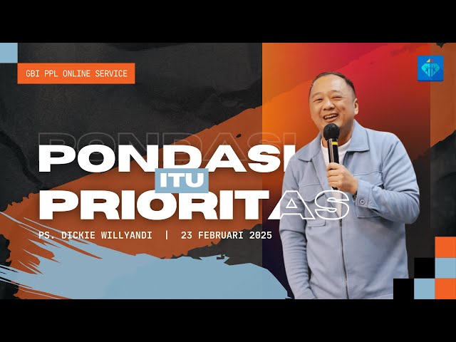 Pondasi Itu Prioritas | Ps. Dickie Willyandi | Ibadah Online GBI PPL 23 Februari 2025