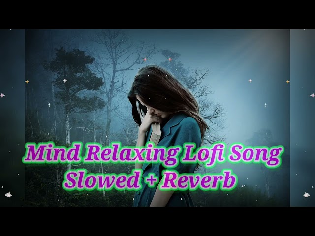 Mind Relax Lofi Song | Mind Relax Lofi Mashup | Mind Fresh Lofi Songs | Slowed and Reverb 🎧🎧|🥰🥰