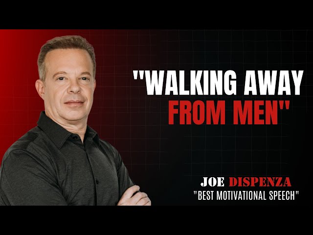 WALKING AWAY FROM MEN~MOTIVATION SPEECH BY \JOE DISPENZA