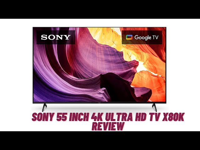 Sony 55 Inch 4k Ultra HD TV X80K Review 2023