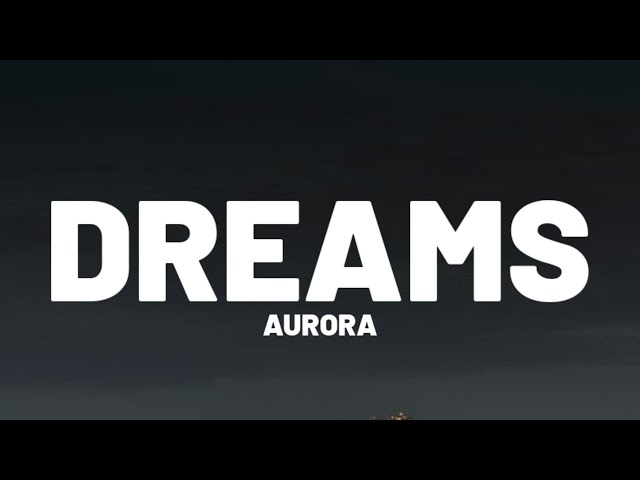 AURORA - Dreams (Lyrics)