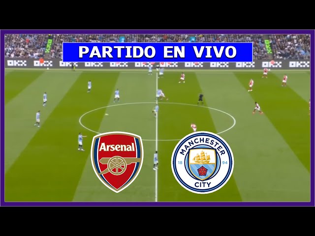 🔴 ARSENAL vs MANCHESTER CITY EN VIVO ⚽ PARTIDAZO DEL BIG SIX PREMIER LEAGUE