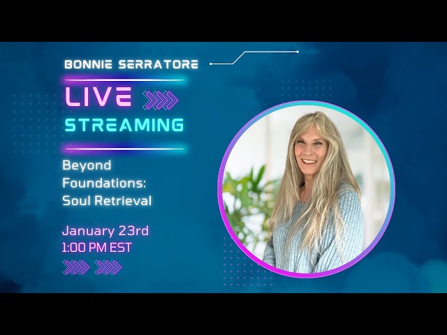 Soul Retrieval | FREE Live Stream and Q&A with Bonnie Serratore | Beyond Foundations