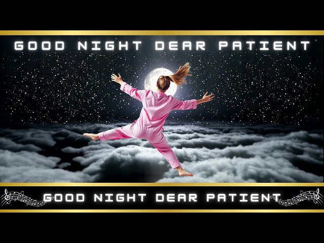 Good Night Dear Patient - (A Patient Bedtime Song)