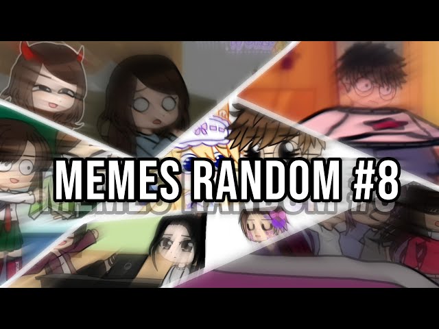 MEMES RANDOM #8 👊🏻💥 (VOLVIÓ LA SECCIÓN!!) | GachaLife's World