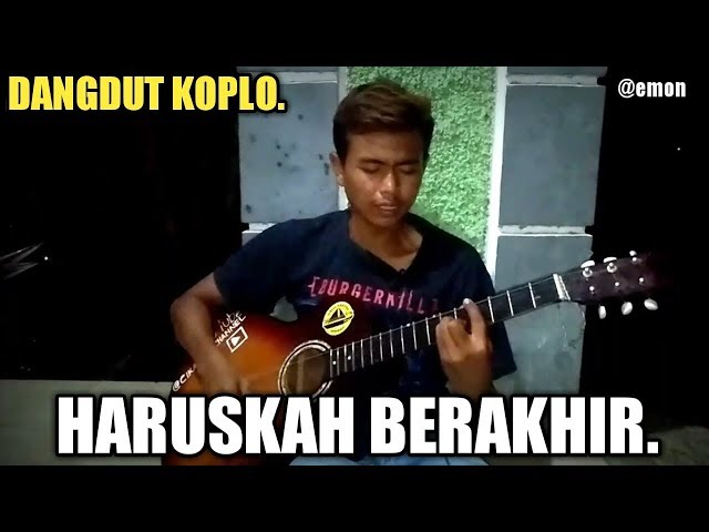 DANGDUT KOPLO - HARUSKAH BERAKHIR, rhoma irama (cover) by,emon