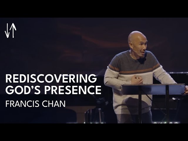 Rediscovering God's Presence | Francis Chan