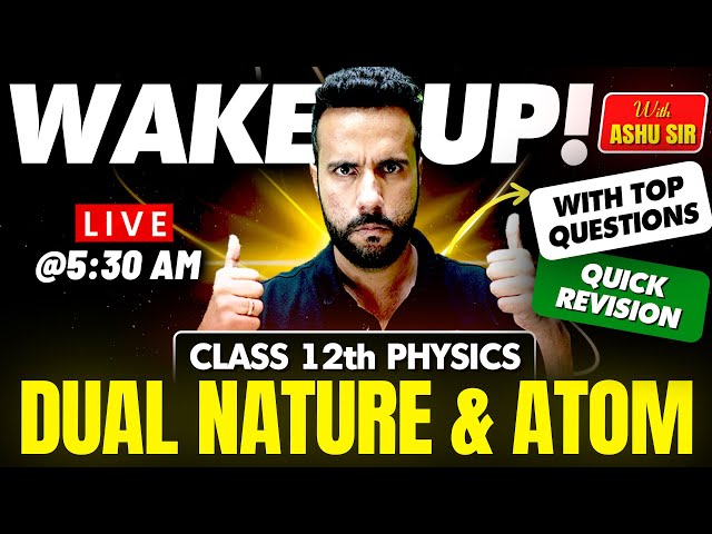 Wake Up! with Ashu Sir Class 12th Physics Revision | Dual Nature & Atom with Important Questions