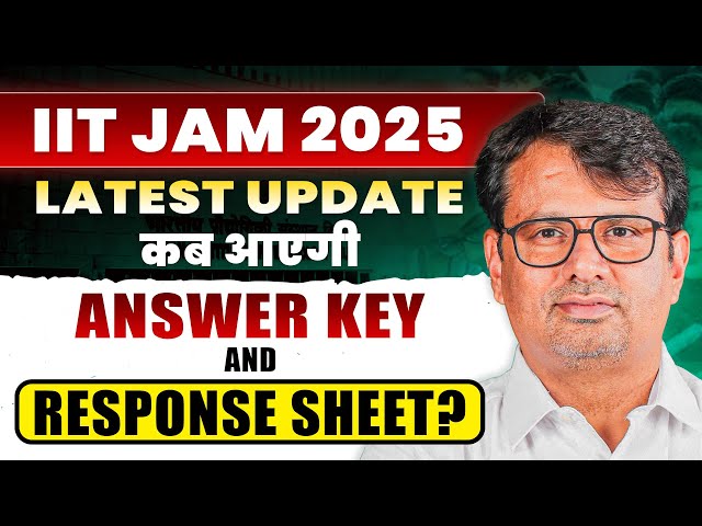 IIT JAM 2025 Latest Update | कब आएगी ANSWER KEY & RESPONSE SHEET ? | IIT JAM by GP Sir