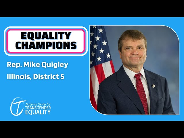 Rep. Mike Quigley Supports Trans Equality