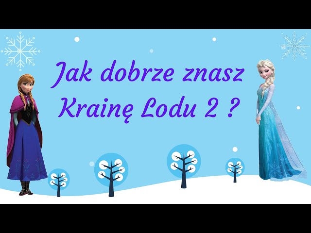 Quiz Jak dobrze znasz Krainę Lodu 2  ??