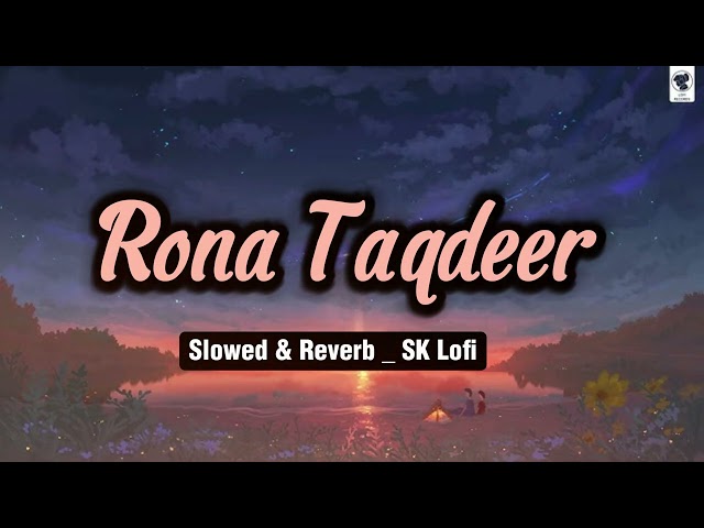 Rona Taqdeer | B Praak Song | Slowed & Reverb | SK Lofi