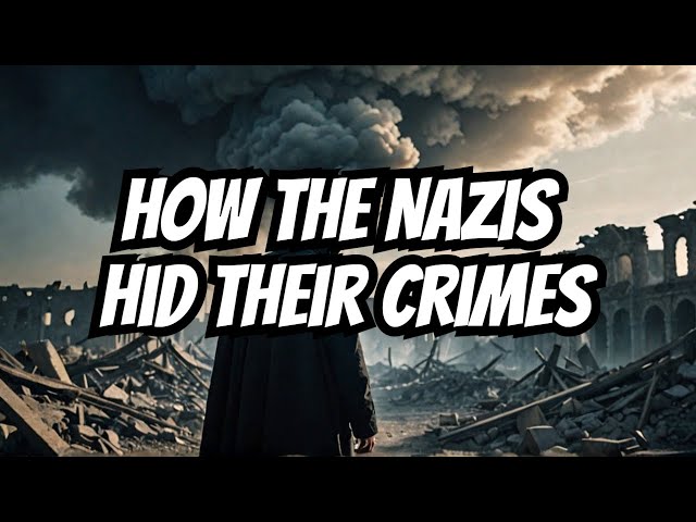 How the Nazis Concealed Their Atrocities: A Detailed Examination