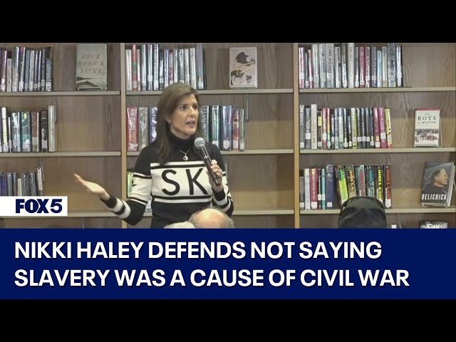 Nikki Haley defends not saying slavery was a cause of Civil War