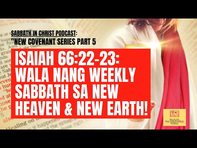 Isaiah 66:22 23: WALA NANG WEEKLY SABBATH SA NEW HEAVEN & NEW EARTH!