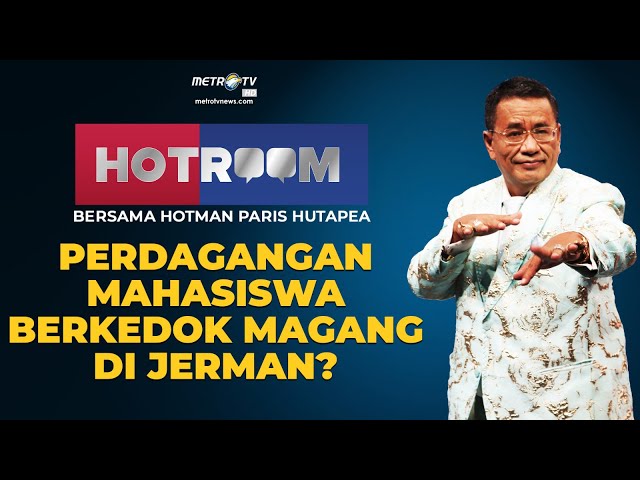 HOTROOM - Perdagangan Mahasiswa Berkedok Magang di Jerman?