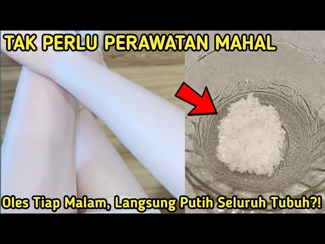 TAK PERLU PERAWATAN!! OLES TIAP MALAM, LANGSUNG PUTIH SELURUH TUBUH?! CARA MEMUTIHKAN WAJAH PERMANEN