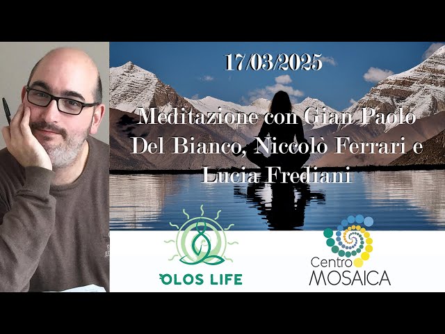 17/03/2025 - Meditazione di Gian Paolo del Bianco, L. Frediani e N. Ferrari (live meditation)