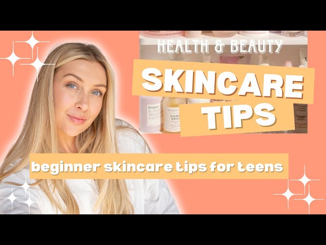 BEGINNER SKINCARE TIPS FOR TEENS