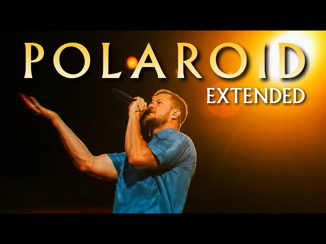 Polaroid (Extended Version) - Imagine Dragons