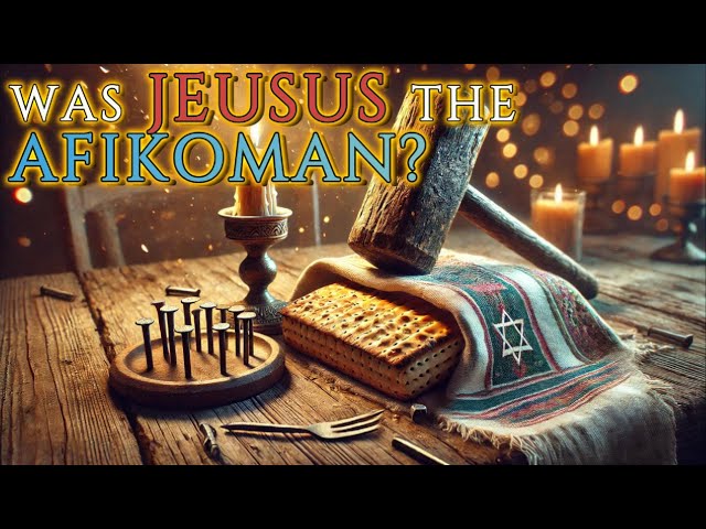 Was Jesus the Afikoman