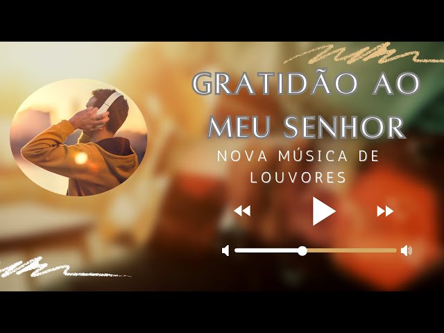 Gratidão ao Meu Senhor - Música Gospel de Louvor e Adoração | Hino de Fé e Esperança** 🎶