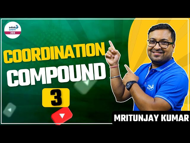 Coordination Compound - 3 || Chemistry || LIVE || Mritunjaya Kumar || Infinity Learn JEE