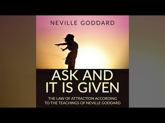 Ask and it is Given - FULL Audiobook by Neville Goddard