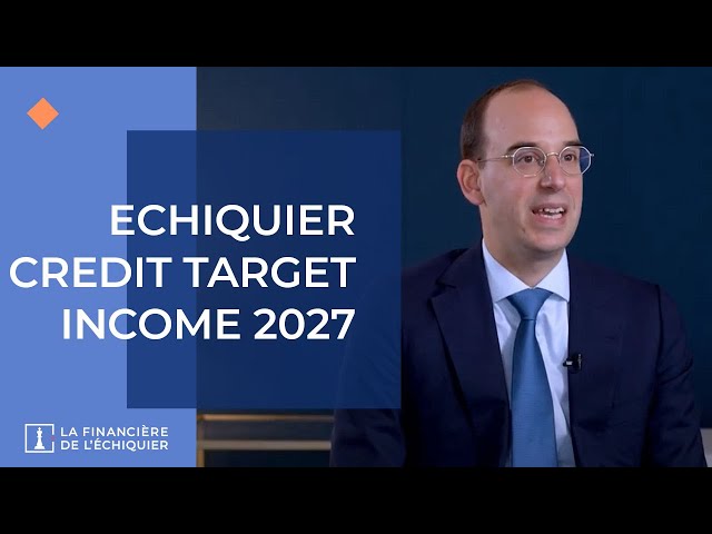 L'actualité des marchés - Echiquier Credit Target Income 2027 - Décembre 2023