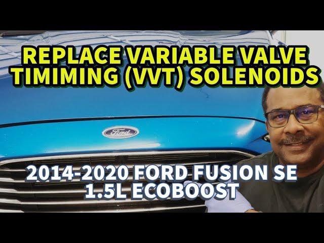 2014-2020 FORD FUSION 1.5L,  Replace Variable Valve Timing Solenoids