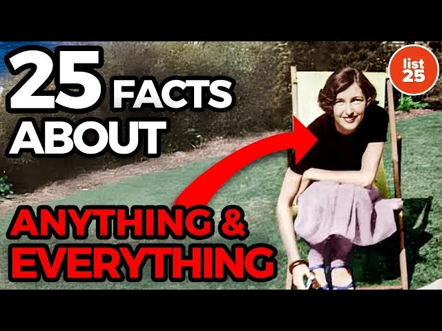 25 Facts About... Anything & Everything