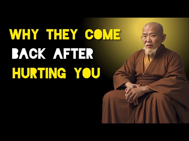 Why They Come Back After Hurting You And What Should You Do - Zen And Buddhist Teachings.