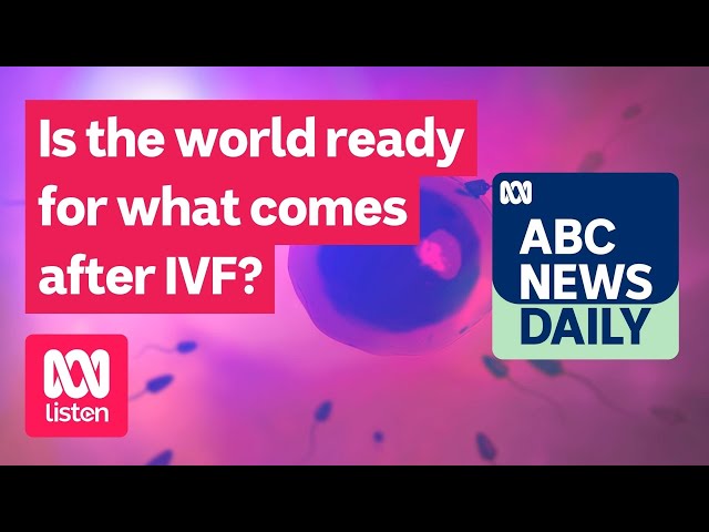 Is the world ready for what comes after IVF? | ABC News Daily podcast