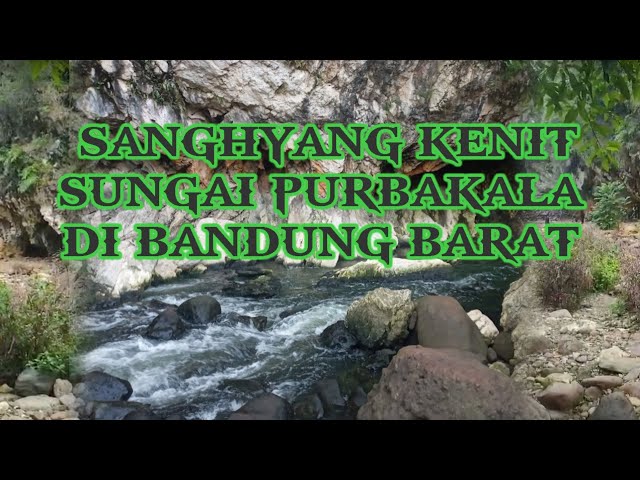 SANGHYANG KENIT SUNGAI PURBAKALA DI BANDUNG BARAT