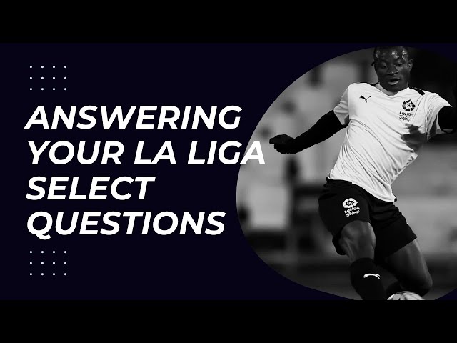 Answering your La Liga select questions