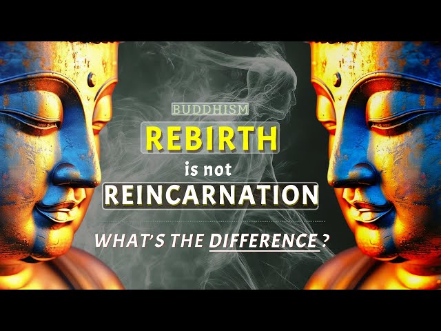 Buddhism on Rebirth and Reincarnation: Rebirth is not Reincarnation