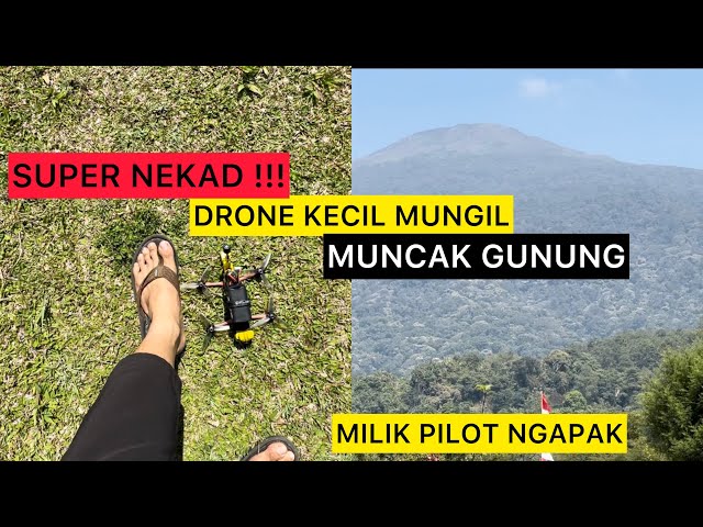 BERUJUNG CRASH !!! NEKAD DRONE KECIL MUNGIL MUNCAK GUNUNG punya PILOT NGAPAK