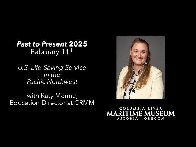 U.S. Life-Saving Service in the Pacific Northwest with CRMM Education Director Katy Menne