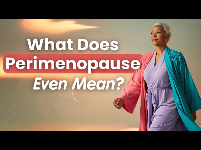 Feeling Confused About Perimenopause? Let’s Clear It Up