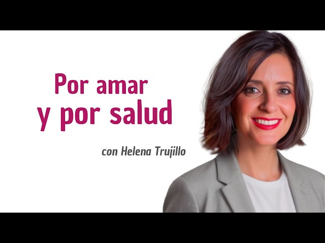 POR AMAR Y POR SALUD, UN PODCTAST DE PSICOANÁLISIS CON HELENA TRUJILLO