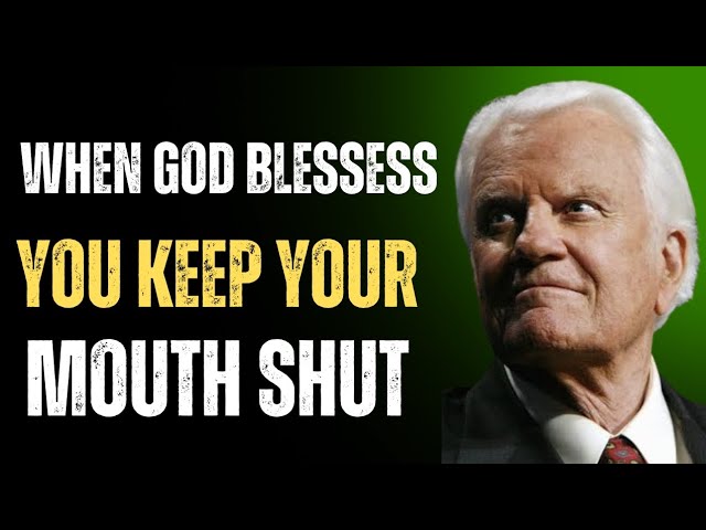 When God Blesses You, Keep Your Mouth Shut – A Powerful Message by Billy Graham"