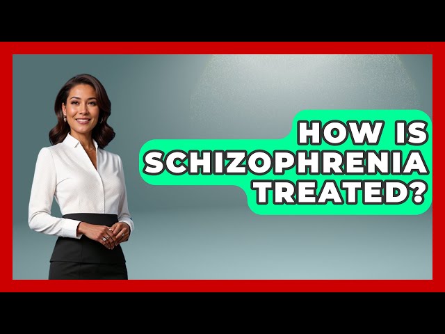 How Is Schizophrenia Treated? | Schizophrenia Support Network