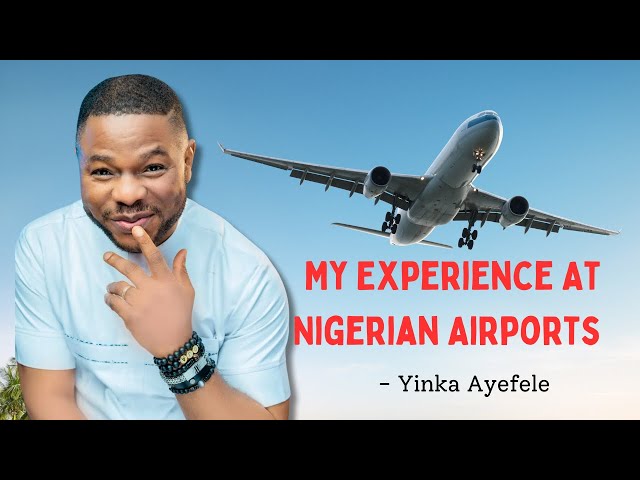 My Experience At Nigerian Airports - Yinka Ayefele